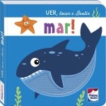 Livro Infantil 2 a 4 Anos Ver, Tocar e Sentir: Mar! Happy Books